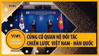 Củng cố quan hệ đối tác chiến lược Việt Nam - Hàn Quốc | VTV4