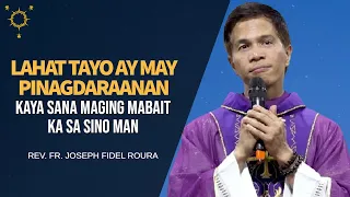 *MAKIRAMDAM KA!* Lahat Tayo Ay May Pinagdaraanan Kaya Sana Maging Mabait Ka Sa Sino Man.| Fr. Roura