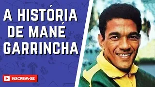 A história de GARRINCHA - Conheça a história de MANÉ GARRINCHA!