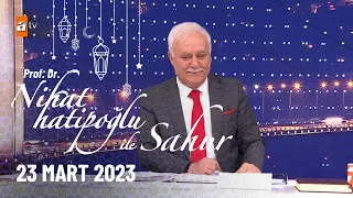 Nihat Hatipoğlu ile Sahur 1. Bölüm | 23 Mart 2023