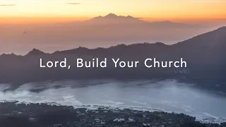 Lord, Build Your Church (Lyric Video)