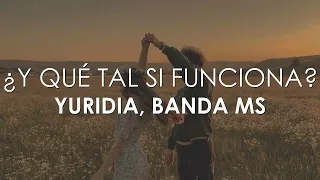 Yuridia, Banda MS - ¿Y Qué Tal Si Funciona (Letra)