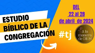 ESTUDIO BIBLICO DE LA CONGREGACIÓN. Del 22 al 28 de abril de 2024. AYUDA #tj