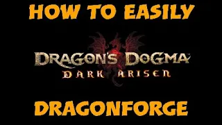 How To Easily Dragonforge Gear! - Dragon's Dogma Dark Arisen