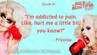 Cum Dump Millionaire with Priyanka | The Bald and the Beautiful with Trixie Mattel and Katya Zamo