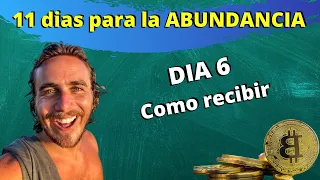 Dia 6: Como recibir - 11 dias para la abundancia