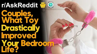 Couples, What Toy Drastically Improved Your Bedroom Life? (r/AskReddit | Ask Reddit Stories)