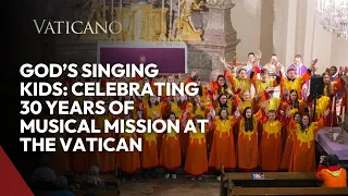 God’s Singing Kids: Celebrating 30 Years of Musical Mission at the Vatican