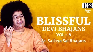 1553 - Blissful Devi Bhajans Vol - 6 | Sri Sathya Sai Bhajans