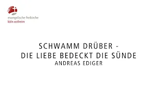 Schwamm drüber - Die Liebe bedeckt die Sünde // Andreas Ediger