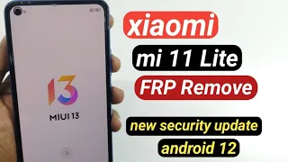 Xiaomi Mi 11 Lite Miui 13 Android 12 FRP Google Accounts Bypass New Security Update New Method 2022