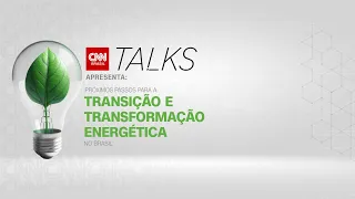 CNN TALKS AO VIVO | Próximos passos para a transição e transformação energética no Brasil