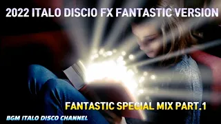 2022 ITALO DISCO FX FANTASIC MIX "Fantastic Mix Special Part.1