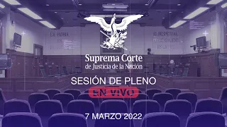 Sesión del Pleno de la SCJN 7 marzo 2022