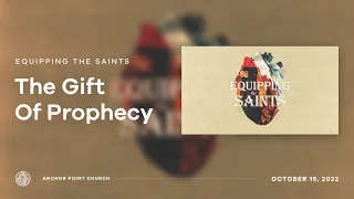 Equipping the Saints: The Gift of Prophecy | October 16, 2022 (Full Service)