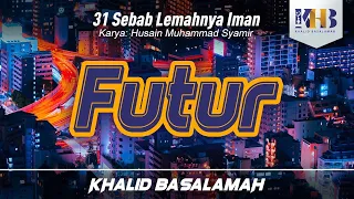 31 Sebab Lemahnya Iman #8 : Futur - Khalid Basalamah