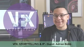 VFX, STORYTELLING & IP - GUEST: Adrian Bobb