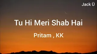 Tu Hi Meri Shab Hai (Lyrics) - K. K. - Pritam - Emraan Hashmi - Kangna Ranaut - Gangster | Jack Ü