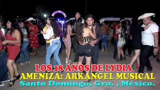 18 AÑOS DE LYDIA    BAILE  PARTE "I"  AMENIZA ARKANGEL MUSICAL SANTO DOMINGO, GRO. , MÉXICO.