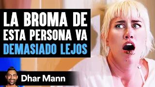 La Broma De Esta Persona Va DEMASIADO LEJOS | Dhar Mann