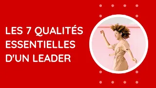 Les 7 qualités essentielles d'un leader