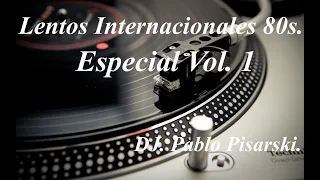 Lentos Internacionales 80s. Especial Vol. 1   DJ. Pablo Pisarski.