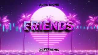 Aura Dione - Friends (FONEZ REMIX 2024)