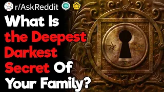 What Is the Darkest Secret Of Your Family?