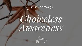J Krishnamurti | Choiceless awareness | immersive pointer | piano A-Loven
