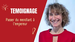 Témoignage passer du mendiant à l'empereur