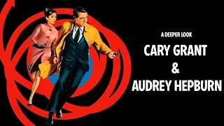 A Deeper Look | Cary Grant and Audrey Hepburn