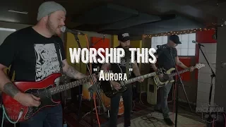 Worship This - "Aurora" Live! from The Rock Room