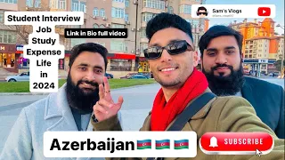 Student Life In baku azerbaijan in 2024 |Job | Study | Expense | Life New | Student Interview