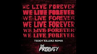 The Prodigy – We Live Forever (Teddy Killerz V.I.P. Remix )