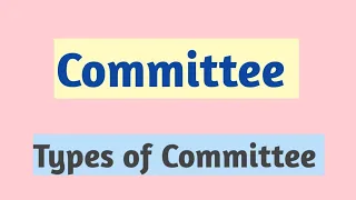 Committee || Types of Committee || Management