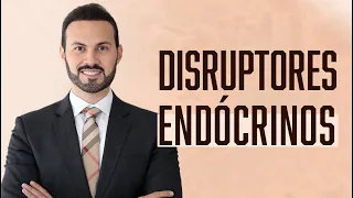 DISRUPTORES ENDÓCRINOS – O que são? |  Dr. André Vinícius