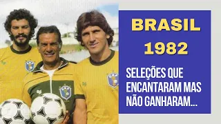 SELEÇÕES QUE ENCANTARAM MAS NÃO GANHARAM - BRASIL 1982