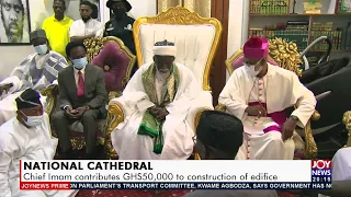 National Cathedral: Chief contributes GHS50,000 to construction of edifice (26-8-21)