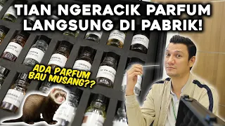 TIAN NGERACIK PARFUM LANGSUNG DI PABRIKNYA - BOSS GANTENG TOTALITAS!