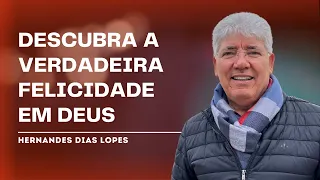 ONDE ENCONTRAR A FELICIDADE? - Hernandes Dias Lopes