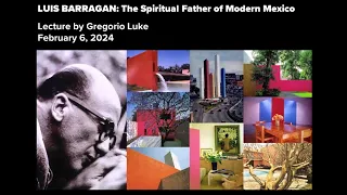 Luis Barragan: The Spiritual Father of Modern Mexico | Lecture by Gregorio Luke