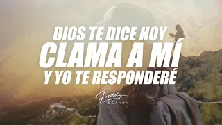 Dios te dice hoy CLAMA A MÍ Y YO TE RESPONDERÉ - Freddy DeAnda