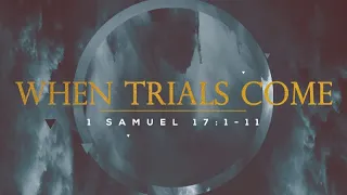 1 Samuel 17:1-11 | When Trials Come | Matthew Dodd