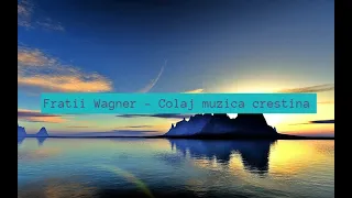 Fratii Wagner- Colaj muzica crestina 2h