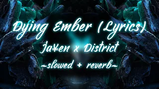 Ja¥en x District - Dying Ember (Lyrics) (slowed + reverb)