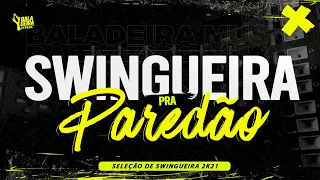 SELEÇÃO DE SWINGUEIRA PRA PAREDÃO 2021 🔥 As mais tocadas da Bahia [VOL.02]