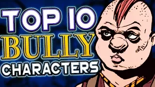 TOP 10 BULLY CHARACTERS