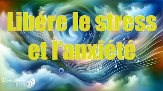 Libérez-vous du stress et de l'anxiété dès maintenant!