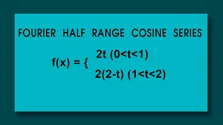 Fourier half range cosine series: f(x) = 2t (t=0 to 1) :  2(2-t) (t=1 to 2)