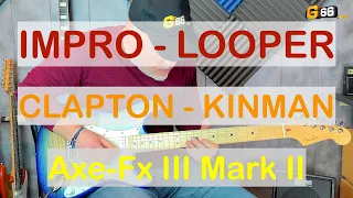 Impro Looper - Axe-Fx III - Clapton Custom - Kinman Woodstock